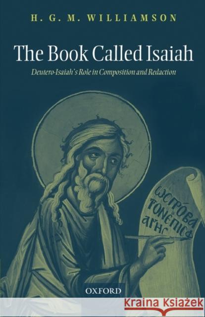 The Book Called Isaiah: Deutero-Isaiah's Role in Composition and Redaction Williamson, H. G. M. 9780199281077 Oxford University Press, USA