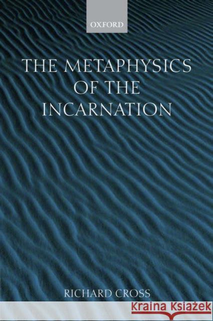 The Metaphysics of the Incarnation: Thomas Aquinas to Duns Scotus Cross, Richard 9780199281084