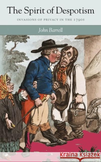 The Spirit of Despotism: Invasions of Privacy in the 1790s Barrell, John 9780199281206