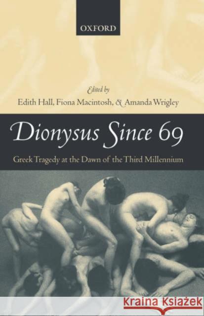 Dionysus Since 69: Greek Tragedy at the Dawn of the Third Millennium Hall, Edith 9780199281312