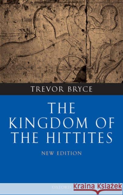The Kingdom of the Hittites Trevor Bryce 9780199281329 Oxford University Press