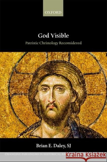 God Visible: Patristic Christology Reconsidered Daley Sj, Brian E. 9780199281336 Oxford University Press, USA