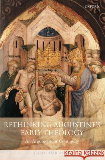 Rethinking Augustine's Early Theology: An Argument for Continuity Harrison, Carol 9780199281664