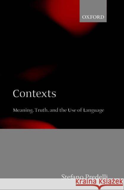 Contexts: Meaning, Truth, and the Use of Language Predelli, Stefano 9780199281732 Oxford University Press, USA