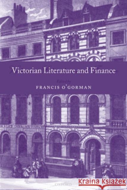 Victorian Literature and Finance Francis O'Gorman 9780199281923 Oxford University Press, USA