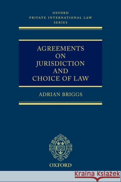 Agreements on Jurisdiction and Choice of Law Adrian Briggs 9780199282302 Oxford University Press, USA
