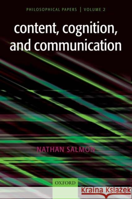 Content, Cognition, and Communication: Philosophical Papers II Salmon, Nathan 9780199282722 Oxford University Press, USA