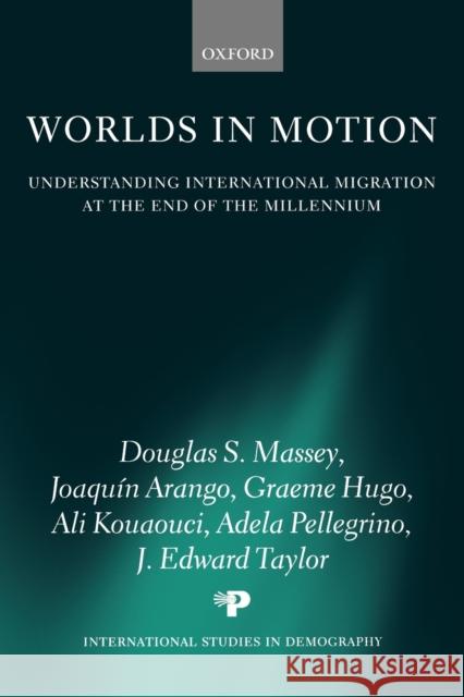 Worlds in Motion: Understanding International Migration at the End of the Millennium Massey, Douglas S. 9780199282760 Oxford University Press, USA