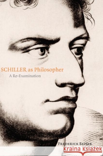 Schiller as Philosopher: A Re-Examination Beiser, Frederick 9780199282821