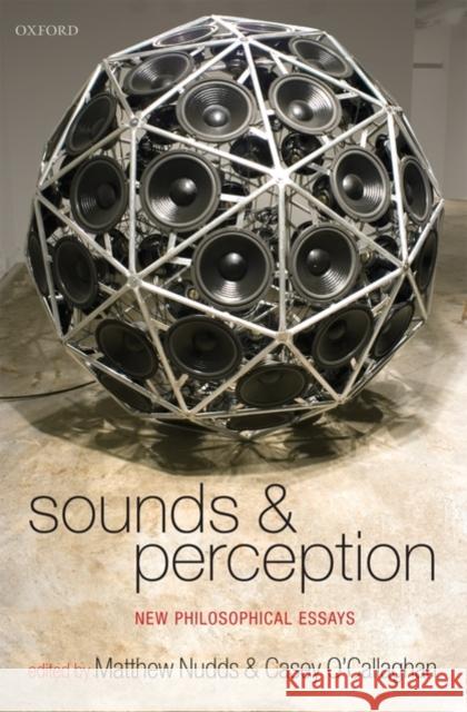 Sounds and Perception: New Philosophical Essays Nudds, Matthew 9780199282968 Oxford University Press, USA