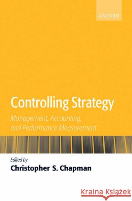 Controlling Strategy: Management, Accounting, and Performance Measurement Chapman, Christopher S. 9780199283231 Oxford University Press, USA