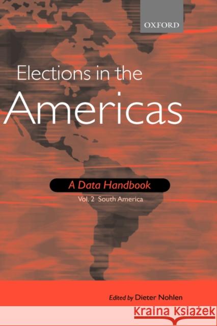 Elections in the Americas: A Data Handbook: Volume 2: South America Nohlen, Dieter 9780199283583