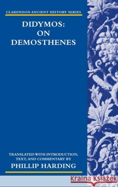 Didymos: On Demosthenes Phillip Harding 9780199283590 Oxford University Press