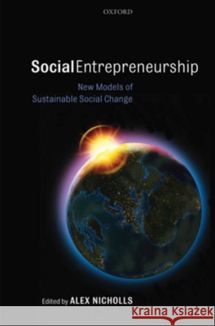 Social Entrepreneurship: New Models of Sustainable Social Change Nicholls, Alex 9780199283873