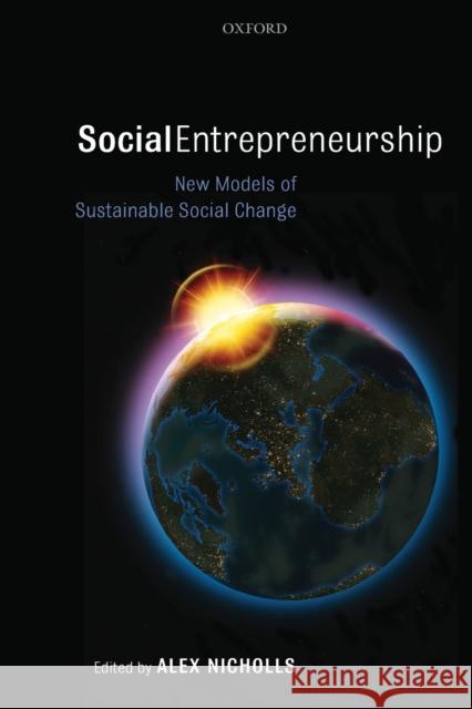 Social Entrepreneurship: New Models of Sustainable Social Change Nicholls, Alex 9780199283880