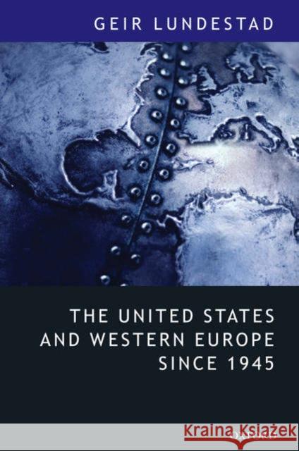 The United States and Western Europe Since 1945: From Empire by Invitation to Transatlantic Drift Lundestad, Geir 9780199283972 Oxford University Press