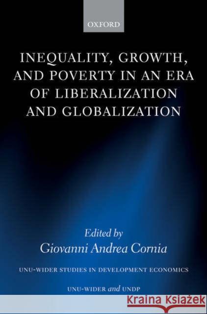 Inequality, Growth, and Poverty in an Era of Liberalization and Globalization Giovanni Andrea Cornia 9780199284108 Oxford University Press