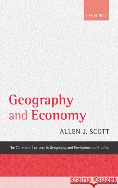 Geography and Economy Scott, Allen J. 9780199284306 Oxford University Press