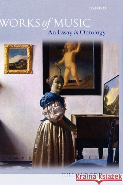 Works of Music: An Essay in Ontology Dodd, Julian 9780199284375