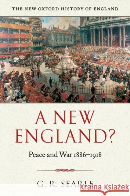 A New England?: Peace and War 1886-1918 Searle, G. R. 9780199284405 0