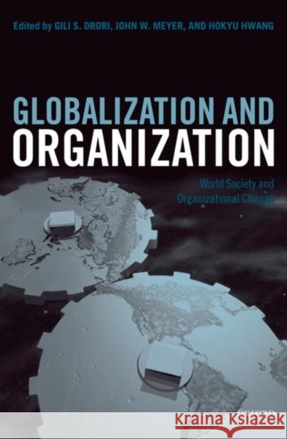 Globalization and Organization: World Society and Organizational Change Drori, Gili S. 9780199284542