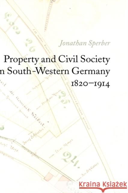 Property and Civil Society in South-Western Germany 1820-1914 Jonathan Sperber 9780199284757 OXFORD UNIVERSITY PRESS