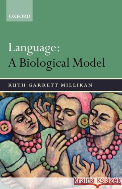 Language: A Biological Model Ruth Garrett Millikan 9780199284771