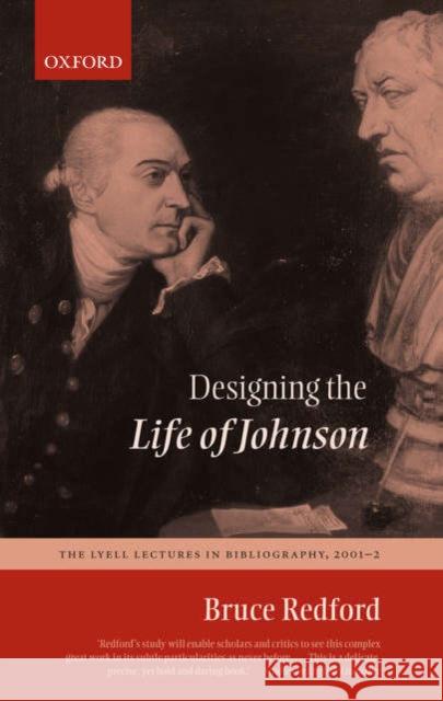 Designing the Life of Johnson: The Lyell Lectures, 2001-2 Redford, Bruce 9780199284832 OXFORD UNIVERSITY PRESS
