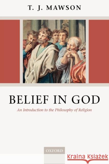 Belief in God: An Introduction to the Philosophy of Religion Mawson, T. J. 9780199284955 0