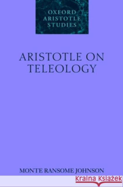 Aristotle on Teleology Monte Ransome Johnson 9780199285303