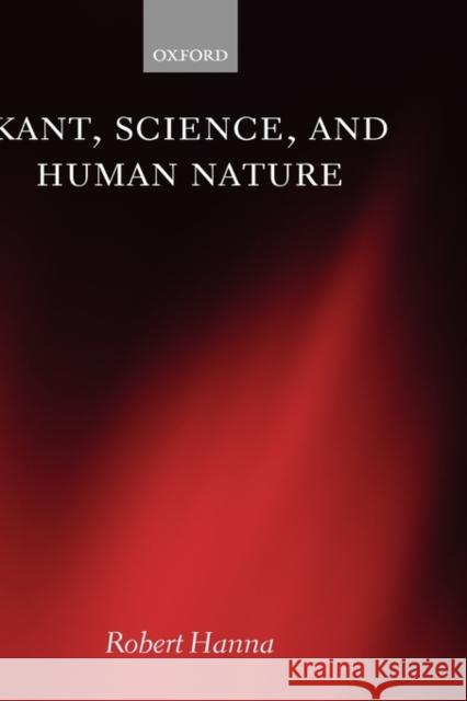 Kant, Science, and Human Nature Robert Hanna 9780199285549