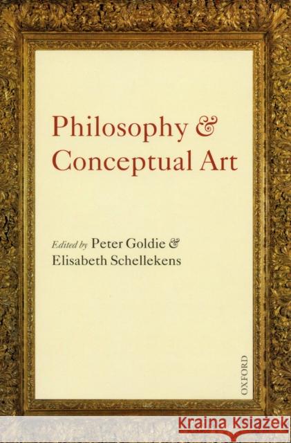 Philosophy and Conceptual Art Peter Goldie Elisabeth Schellekens 9780199285556 Clarendon Press