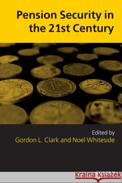 Pension Security in the 21st Century: Redrawing the Public-Private Debate Clark, Gordon L. 9780199285570