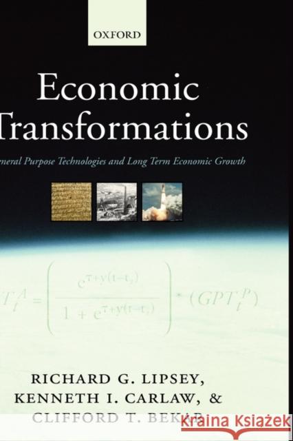 Economic Transformations: General Purpose Technologies and Long-Term Economic Growth Lipsey, Richard G. 9780199285648 Oxford University Press, USA