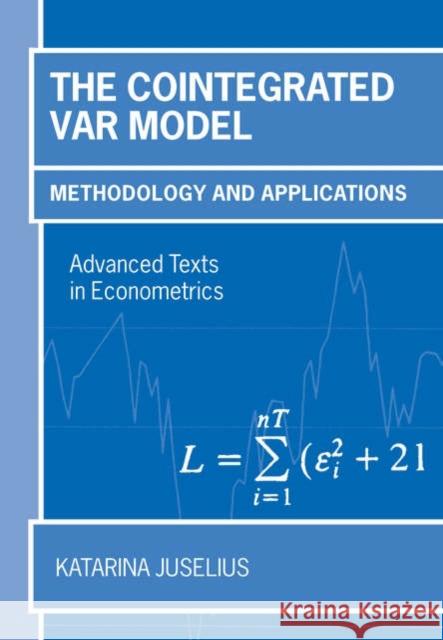 The Cointegrated VAR Model : Methodology and Applications Katarina Juselius 9780199285662 Oxford University Press, USA