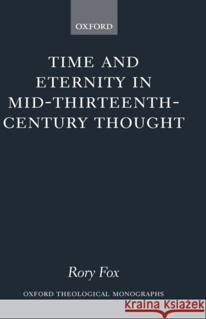 Time and Eternity in Mid-Thirteenth-Century Thought Rory Fox 9780199285754