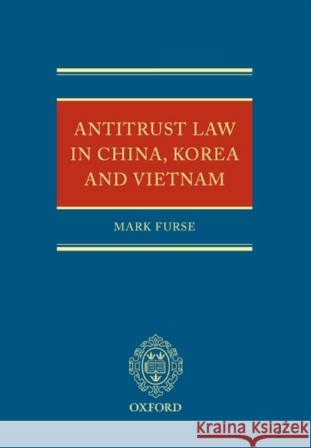 Antitrust Law in China, Korea and Vietnam Mark Furse 9780199285860