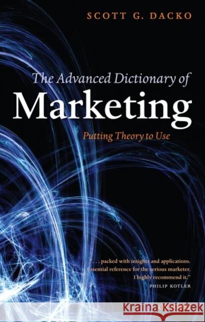 The Advanced Dictionary of Marketing: Putting Theory to Use Dacko, Scott 9780199285990 Oxford University Press, USA