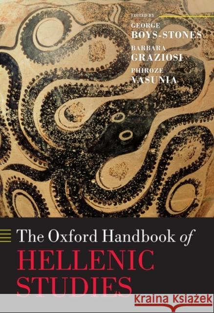 The Oxford Handbook of Hellenic Studies George Boys-Stones Barbara Graziosi Phiroze Vasunia 9780199286140
