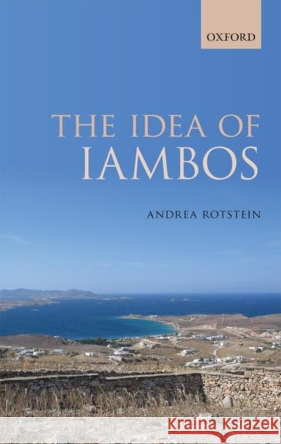 The Idea of Iambos Andrea Rotstein 9780199286270 Oxford University Press, USA