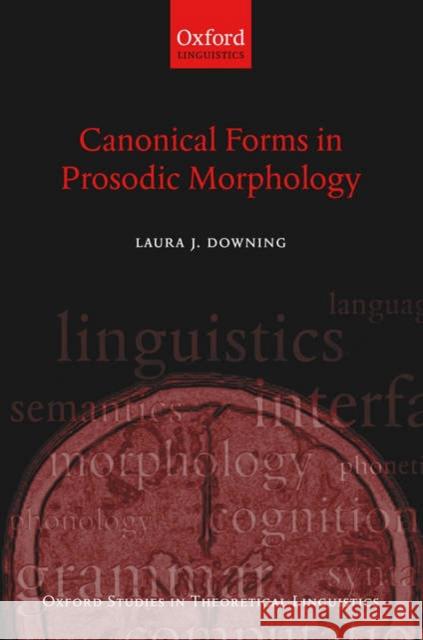 Canonical Forms in Prosodic Morphology Laura J. Downing 9780199286393 Oxford University Press, USA