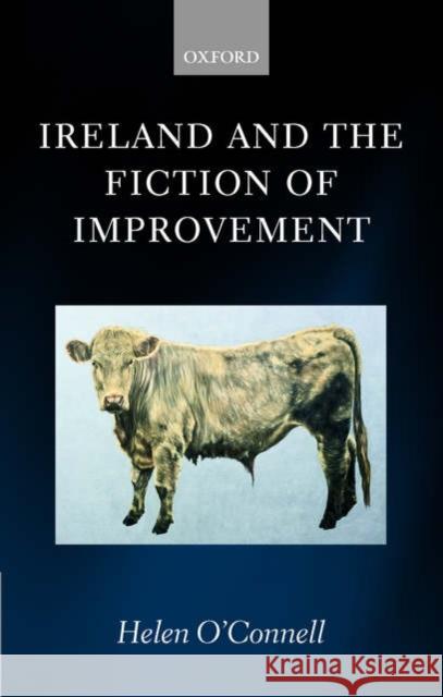 Ireland and the Fiction of Improvement Helen O'Connell 9780199286461 Oxford University Press, USA
