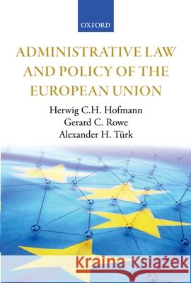 Administrative Law and Policy of the European Union Herwig CH Hofmann 9780199286485