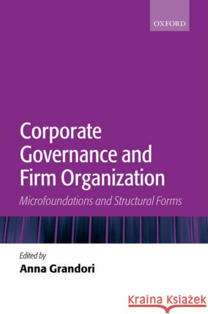 Corporate Governance and Firm Organization: Microfoundations and Structural Forms Grandori, Anna 9780199286799 Oxford University Press, USA