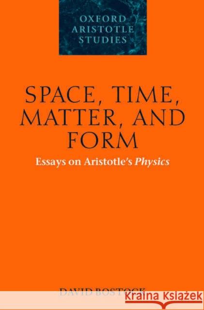 Space, Time, Matter, and Form: Essays on Aristotle's Physics Bostock, David 9780199286867 Clarendon Press