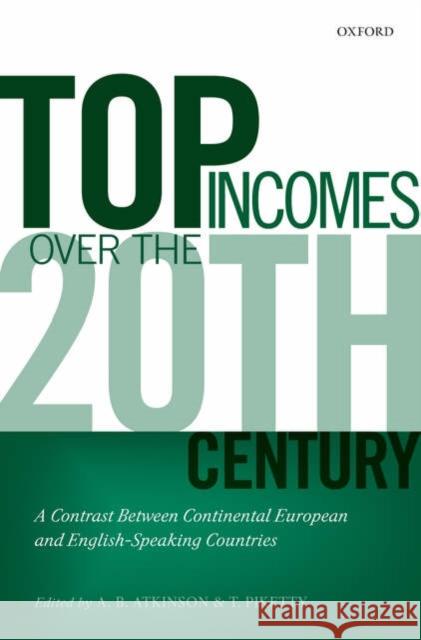 Top Incomes Over the Twentieth Century : A Contrast Between Continental European and English-Speaking Countries A. B. Atkinson Thomas Piketty 9780199286881 