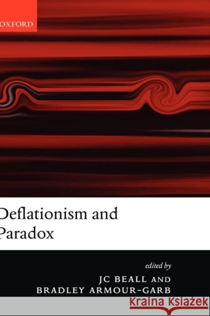 Deflationism and Paradox J. C. Beall Bradley Armour-Garb 9780199287116