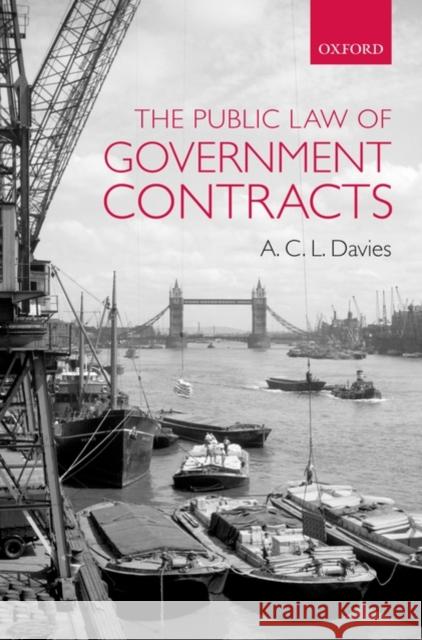 The Public Law of Government Contracts A. C. L. Davies 9780199287390 Oxford University Press, USA