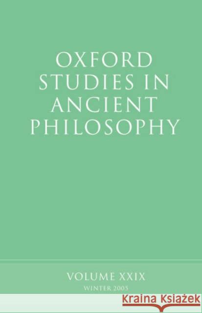 Oxford Studies in Ancient Philosophy: Volume XXIX: Winter 2005 Sedley, David 9780199287451