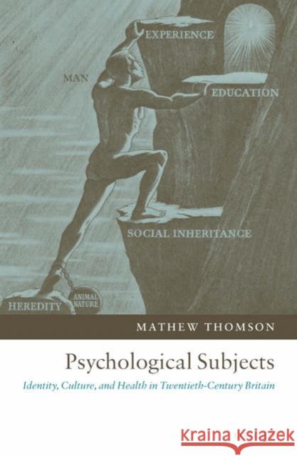 Psychological Subjects: Identity, Culture, and Health in Twentieth-Century Britain Thomson, Mathew 9780199287802 Oxford University Press